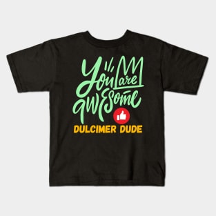 You Are Awesome Dulcimer Dude Kids T-Shirt